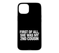 Carcasa para iPhone 15 Plus Gracioso Diciendo Primero Todo Ella Era Mi Prima Segunda