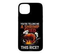 Carcasa para iPhone 15 Plus Gracioso Diciendo Que le Dice camarones fritos Este arroz
