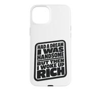 Carcasa para iPhone 15 Plus Had A Dream I Was Handsome But Then I Woke Up Rich