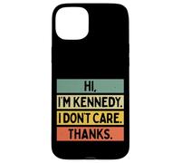 Carcasa para iPhone 15 Plus Hola Soy Kennedy I Don't Care Thanks Funny Sarcasm Nombre Cita