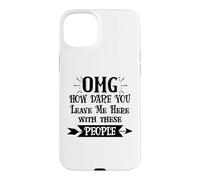 Carcasa para iPhone 15 Plus How Dare You Leave Me Here with These People Funny Coworker