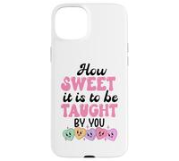 Carcasa para iPhone 15 Plus How Sweet it is to Be Taught by You Teacher Valentines Love