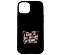 Carcasa para iPhone 15 Plus I Almost Quit This Job Everyday Work Stress Office |-