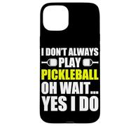 Carcasa para iPhone 15 Plus I Don't Always Play Pickleball Divertido Jugador de Pickleball