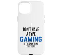 Carcasa para iPhone 15 Plus I Don't Have A Type Gaming Is The Only Thing I Like Gamers