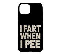 Carcasa para iPhone 15 Plus I Fart When I Pee Mordaza de baño vergonzosa -