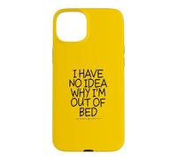 Carcasa para iPhone 15 Plus I Have No Idea Why I'm out of Bed