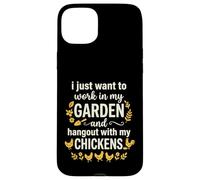 Carcasa para iPhone 15 Plus I Just Want To Work In My Garden and Hangout with Chickens