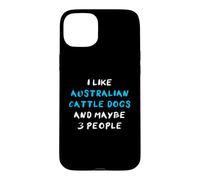 Carcasa para iPhone 15 Plus I Like Australian Cattle Dogs and Maybe Three People