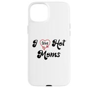 Carcasa para iPhone 15 Plus I Love Hot Moms Sign I Heart Hot Moms Club Mom is Hot Mother