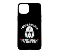 Carcasa para iPhone 15 Plus I Never Question My Wife'S Choices Because I'm One of Them