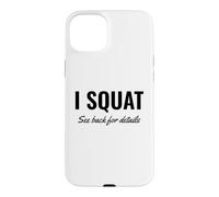 Carcasa para iPhone 15 Plus I Squat See Back for Details Gym Workout This Is Why I Squat