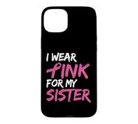 Carcasa para iPhone 15 Plus I Wear Pink For My Sister Breast Cancer Awareness