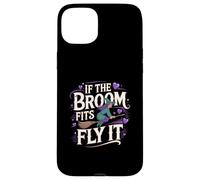 Carcasa para iPhone 15 Plus If The Broom Fits Fly It Witchcraft