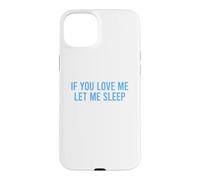 Carcasa para iPhone 15 Plus If You Love Me Let Me Sleep