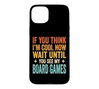 Carcasa para iPhone 15 Plus If You Think I'm Cool Now Wait Until You See My Board Games