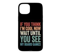 Carcasa para iPhone 15 Plus If You Think I'm Cool Now Wait Until You See My Board Games