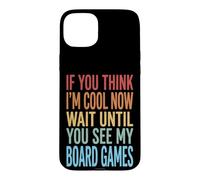Carcasa para iPhone 15 Plus If You Think I'm Cool Now Wait Until You See My Board Games