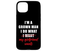 Carcasa para iPhone 15 Plus I'm a Grown Man I Do What... My Girlfriend Wants Humor