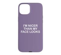 Carcasa para iPhone 15 Plus I'm Nicer Than My Face Looks Yet Despite The Look On My Face