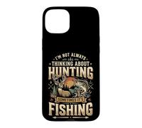 Carcasa para iPhone 15 Plus I'm Not Always Thinking About Hunting Sometimes It's Fishing