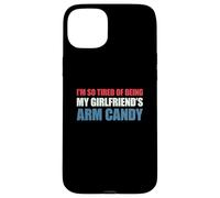 Carcasa para iPhone 15 Plus I'm so Tired of Being my Girlfriend's Arm Candy