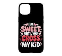 Carcasa para iPhone 15 Plus I'm Sweet Until You Cross MY Kid