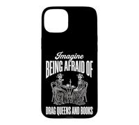 Carcasa para iPhone 15 Plus Imagine Being Afraid of Drag Queens and Books