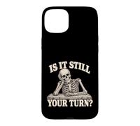 Carcasa para iPhone 15 Plus is It Still Your Turn Funny Skeleton Waiting Quote Meme