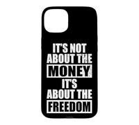 Carcasa para iPhone 15 Plus It's Not About The Money It's About The Freedom Empresario