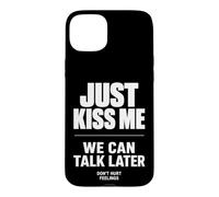 Carcasa para iPhone 15 Plus Just Kiss Me We Can Talk Later Funny Romantic Quote