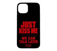 Carcasa para iPhone 15 Plus Just Kiss Me We Can Talk Later Funny Romantic Quote