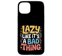 Carcasa para iPhone 15 Plus Lazy Like It's A Bad Thing Chill Puns Mood -