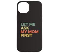 Carcasa para iPhone 15 Plus Let Me Ask My Mom First Mother Child Funny Kid Daughter Hijo
