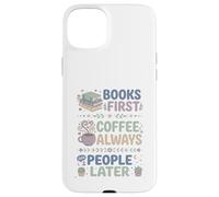 Carcasa para iPhone 15 Plus Libros Primero Café Siempre Personas Más Tarde Leer Entusiasta