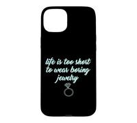 Carcasa para iPhone 15 Plus Life Is Too Short to Wear Boring Jewelry Camisas Divertidas para Mujer