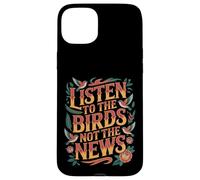 Carcasa para iPhone 15 Plus Listen To The Birds Not The News Bird Watching Peace -