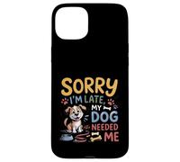 Carcasa para iPhone 15 Plus Lo Siento, llego Tarde, mi Perro me necesitó Divertido Amante de los Cachorros