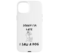 Carcasa para iPhone 15 Plus Lo Siento, llego Tarde, Vi un Perro