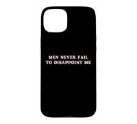 Carcasa para iPhone 15 Plus Los Hombres Nunca fallan en decepcionarme Funny Y2K Hot Girl Feminista
