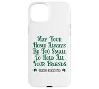 Carcasa para iPhone 15 Plus May Your Home Be Too Small to Hold All Your Friends Irish