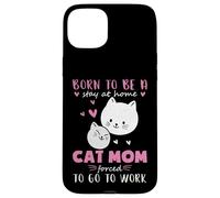 Carcasa para iPhone 15 Plus Nacido para quedarse en casa, Obligado a Trabajar Mamá Gata