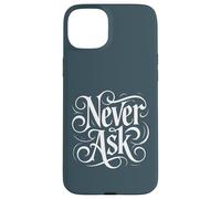 Carcasa para iPhone 15 Plus Never Ask - Declaración de tipografía Blanca ornamentada