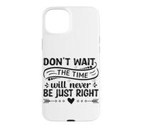 Carcasa para iPhone 15 Plus No esperes el Momento Nunca será el Adecuado