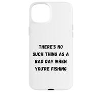Carcasa para iPhone 15 Plus No Hay Tal Cosa como un Mal día Cuando estás pescando