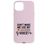 Carcasa para iPhone 15 Plus No me obligues a Usar la Voz de mi Profesor, Divertida Vuelta a la Escuela