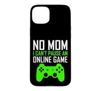 Carcasa para iPhone 15 Plus No Mom I Can't Pause An Online Game Funny Gamers Boys Girls