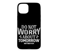 Carcasa para iPhone 15 Plus No te Preocupes por el mañana Mateo 6:34
