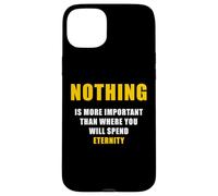 Carcasa para iPhone 15 Plus Nothing is More Important Than Where You Will Spend Eternity