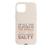 Carcasa para iPhone 15 Plus of All The Flavors in The World, Why You Gotta Choose Salty?